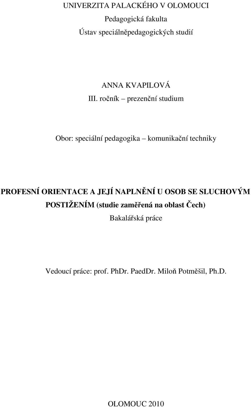 ročník prezenční studium Obor: speciální pedagogika komunikační techniky PROFESNÍ ORIENTACE