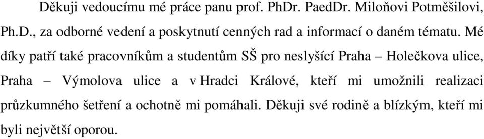 ulice a v Hradci Králové, kteří mi umožnili realizaci průzkumného šetření a ochotně mi pomáhali.