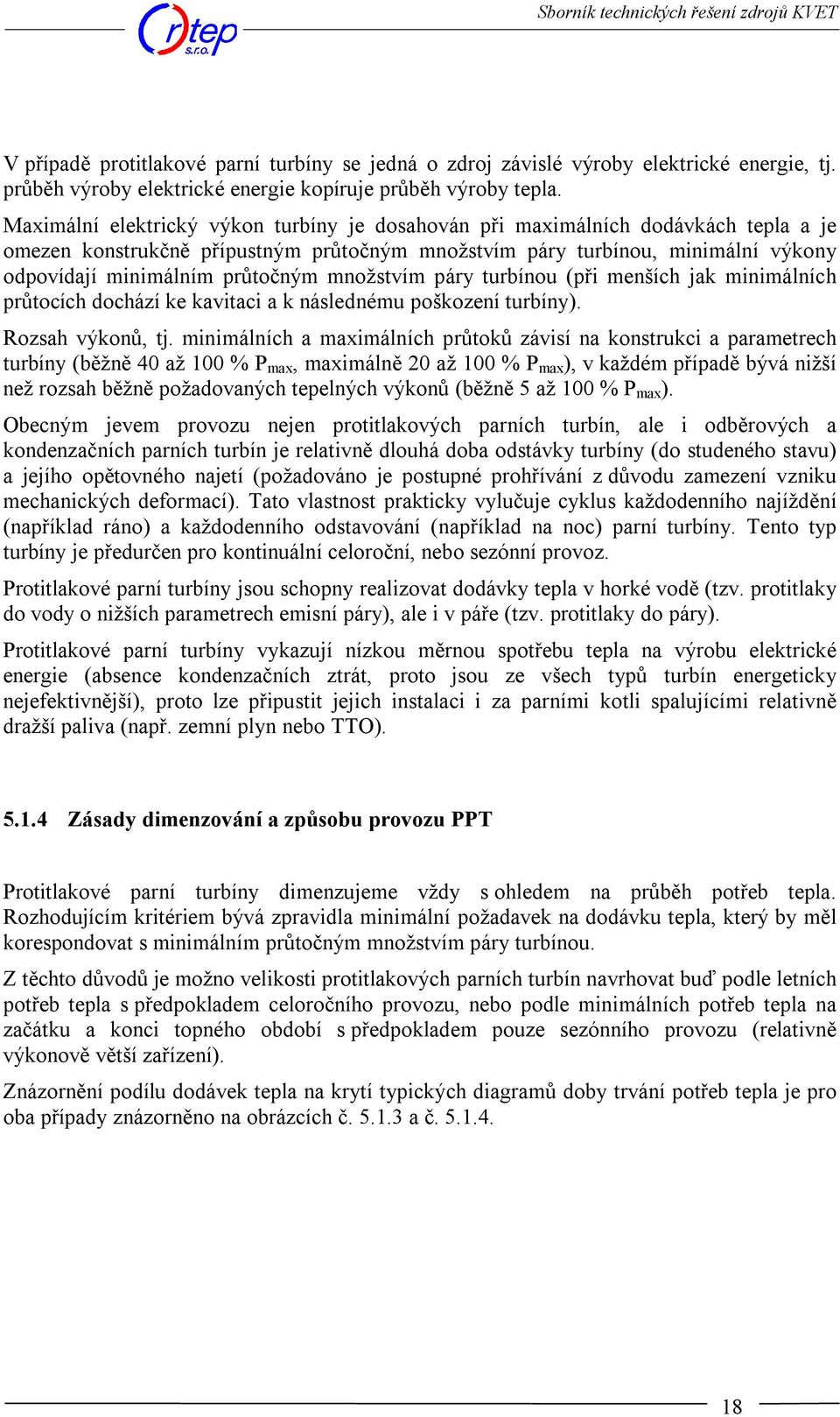 množstvím páry turbínou (při menších jak minimálních průtocích dochází ke kavitaci a k následnému poškození turbíny). Rozsah výkonů, tj.