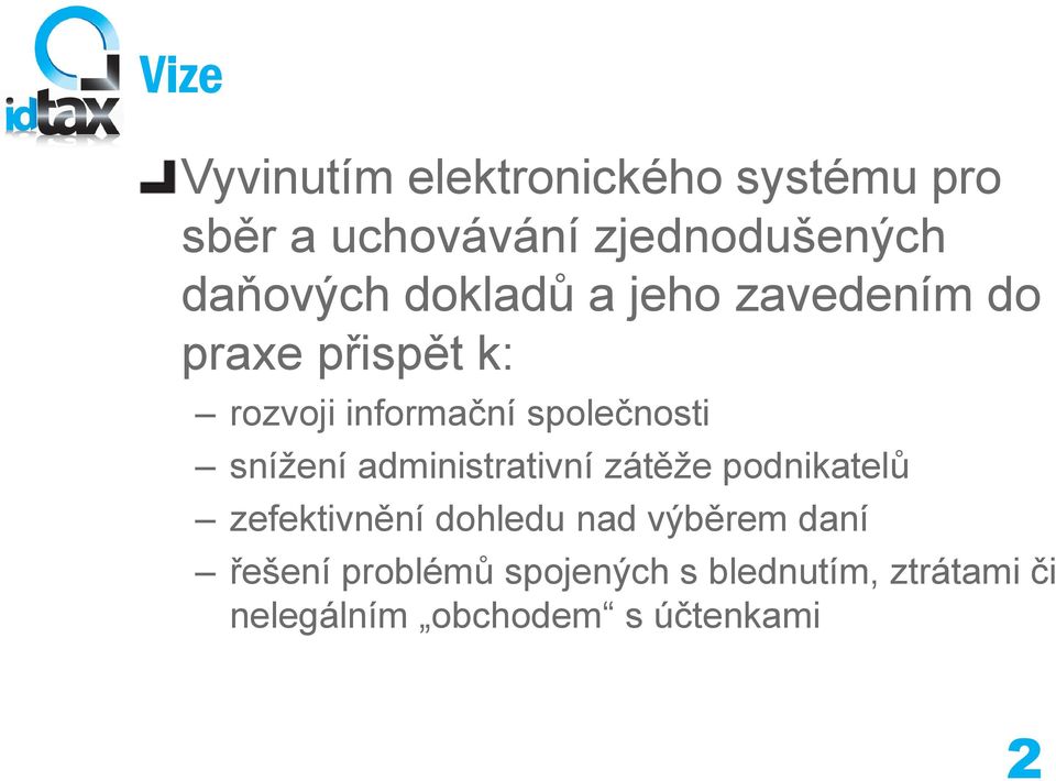 společnosti snížení administrativní zátěže podnikatelů zefektivnění dohledu nad