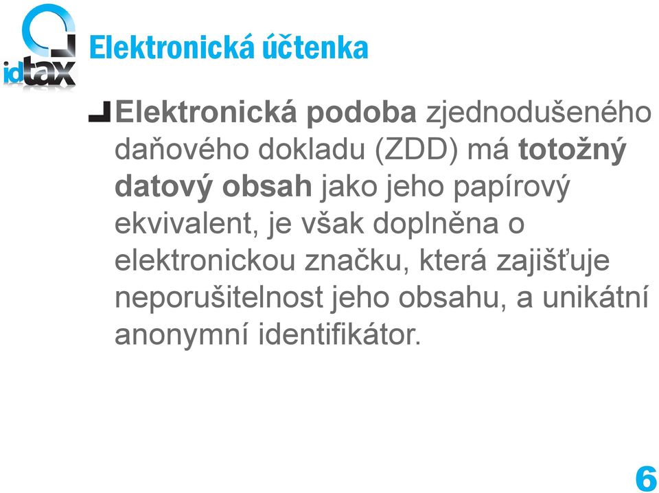 papírový ekvivalent, je však doplněna o elektronickou značku,