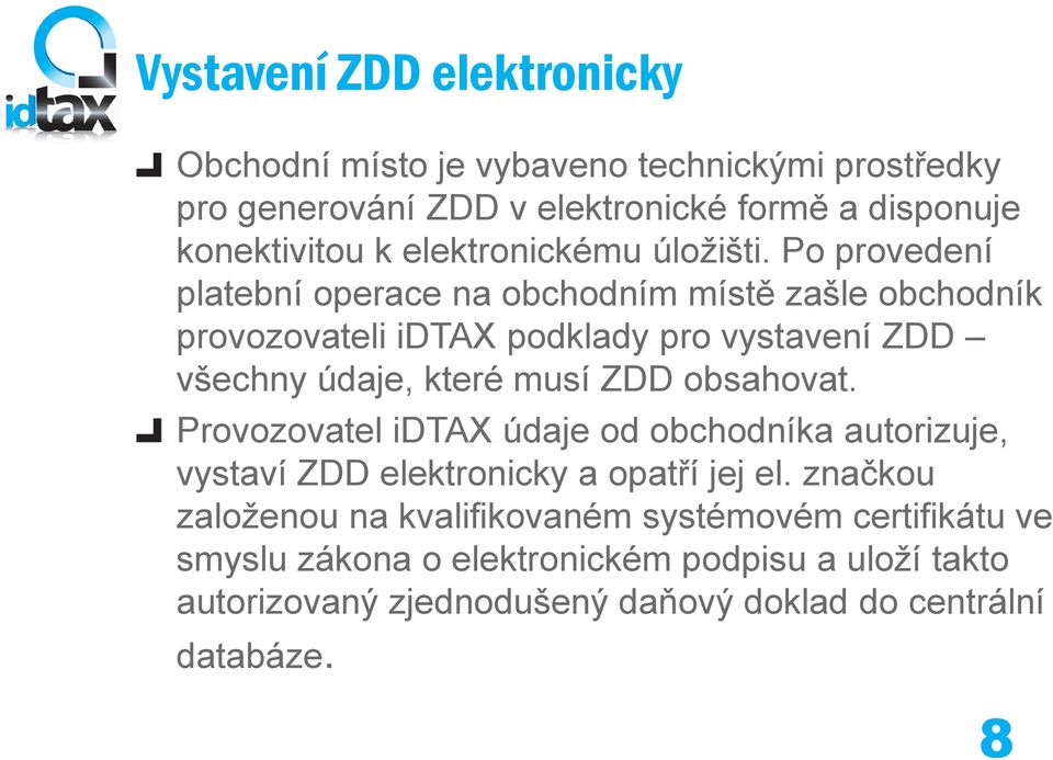 Po provedení platební operace na obchodním místě zašle obchodník provozovateli idtax podklady pro vystavení ZDD všechny údaje, které musí ZDD