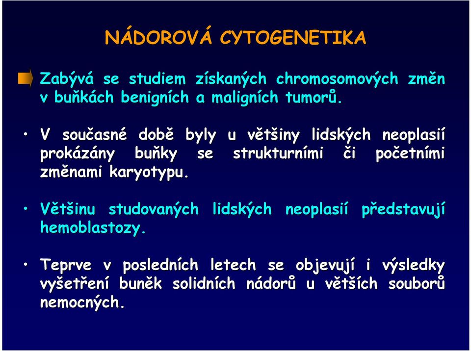 V současn asné době byly u většiny v lidských neoplasií prokázány buňky se strukturními či i početn etními