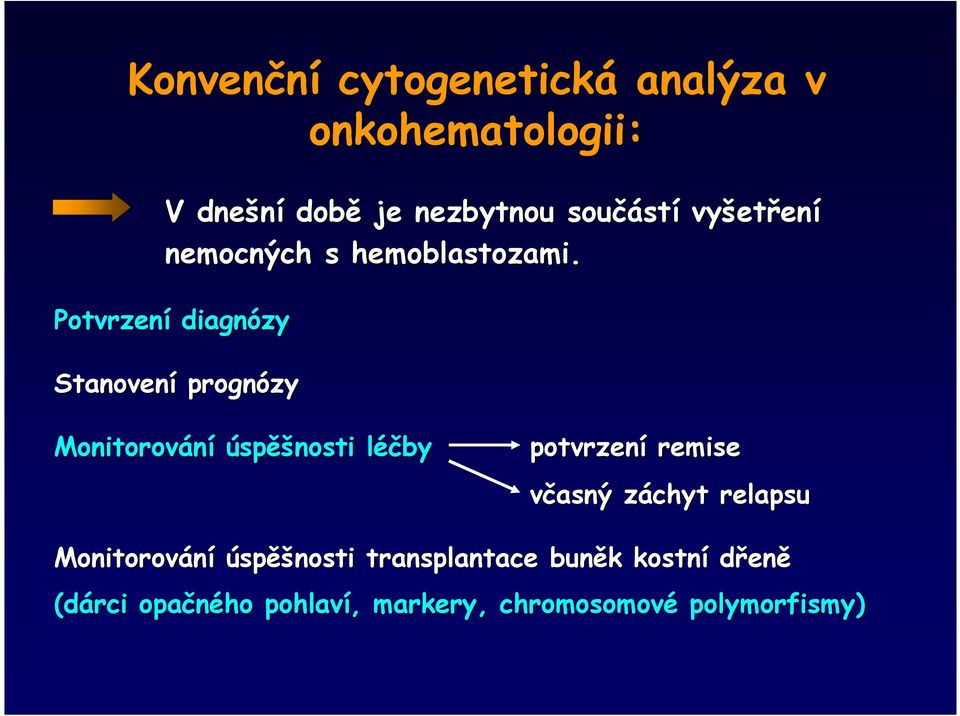 Potvrzení diagnózy Stanovení prognózy Monitorování úspěšnosti léčbyl potvrzení remise