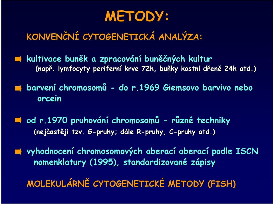 1969 Giemsovo barvivo nebo orcein od r.1970 pruhování chromosomů - různé techniky (nejčast astěji tzv.