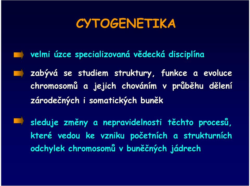 zárodečných i somatických buněk sleduje změny a nepravidelnosti těchto procesů,