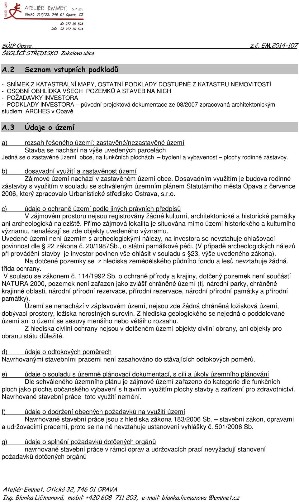 původní projektová dokumentace ze 08/2007 zpracovaná architektonickým studiem ARCHES v Opavě A.