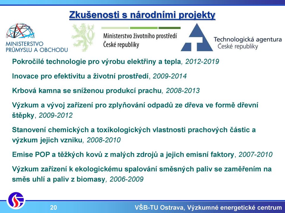 2009-2012 Stanovení chemických a toxikologických vlastnosti prachových částic a výzkum jejich vzniku, 2008-2010 Emise POP a těžkých kovů z