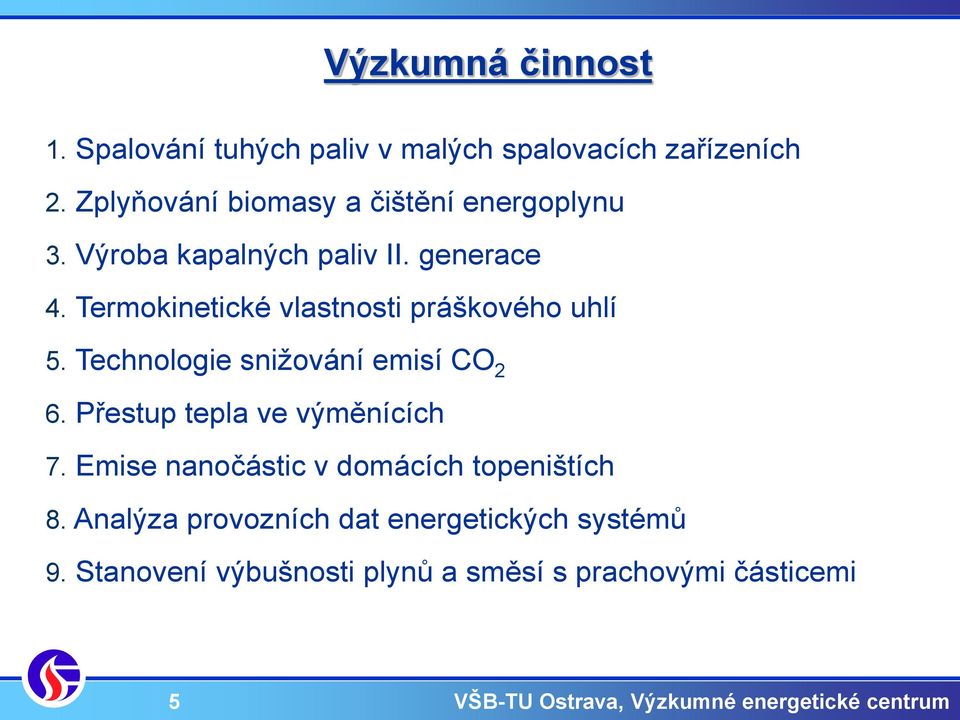 Termokinetické vlastnosti práškového uhlí 5. Technologie snižování emisí CO 2 6.