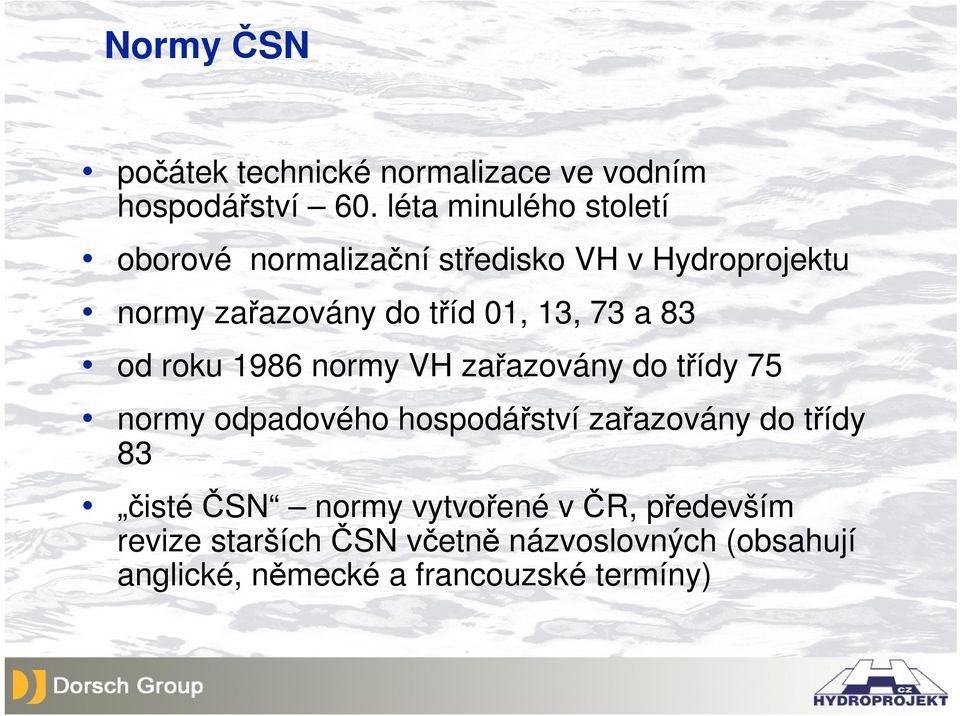 13, 73 a 83 od roku 1986 normy VH zařazovány do třídy 75 normy odpadového hospodářství zařazovány do