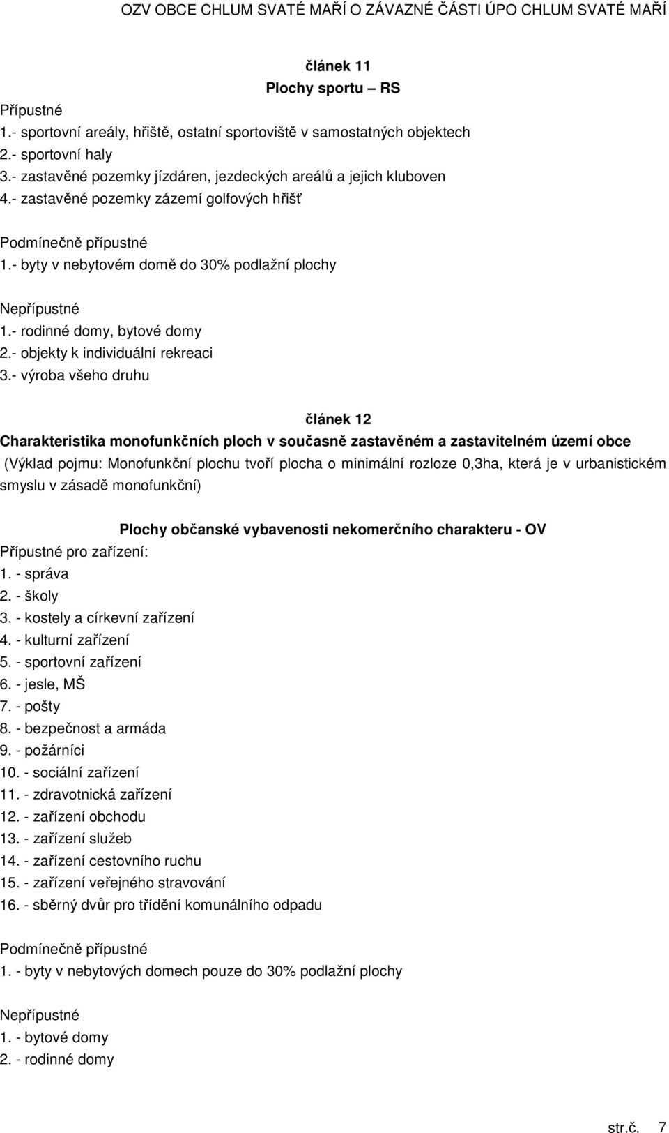 - rodinné domy, bytové domy 2.- objekty k individuální rekreaci 3.