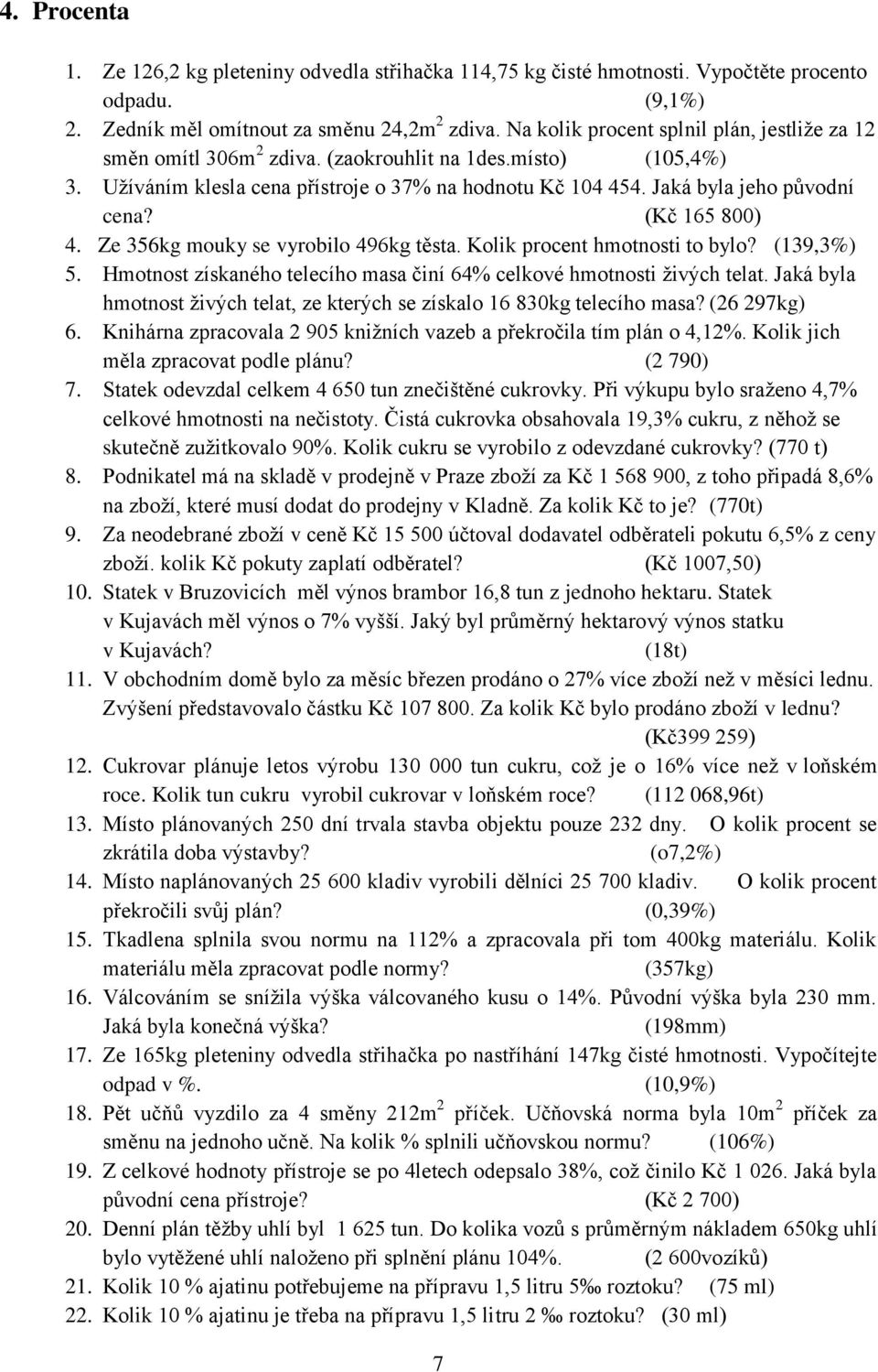 Hmotnost získného telecího ms činí 6% celkové hmotnosti ţivých telt. Jká byl hmotnost ţivých telt, ze kterých se získlo 6 80kg telecího ms? (6 97kg 6.