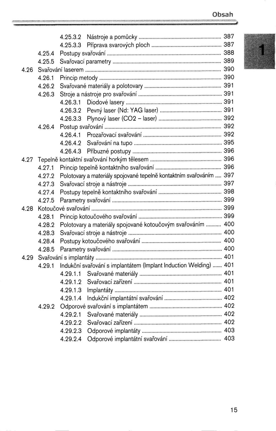 26.4.2 Svařování na tupo 395 4.26.4.3 Příbuzné postupy 396 4.27 Tepelně kontaktní svařování horkým tělesem 396 4.27.1 Princip tepelně kontaktního svařování 396 4.27.2 Polotovary a materiály spojované tepelně kontaktním svařováním 397 4.