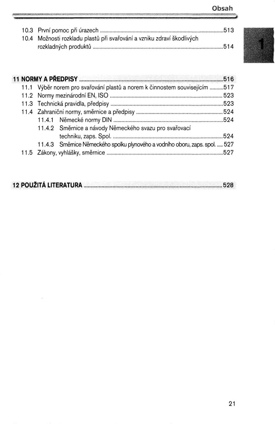 1 Výběr norem pro svařování plastů a norem k činnostem souvisejícím 517 11.2 Normy mezinárodní EN, ISO 523 11.3 Technická pravidla, předpisy 523 11.