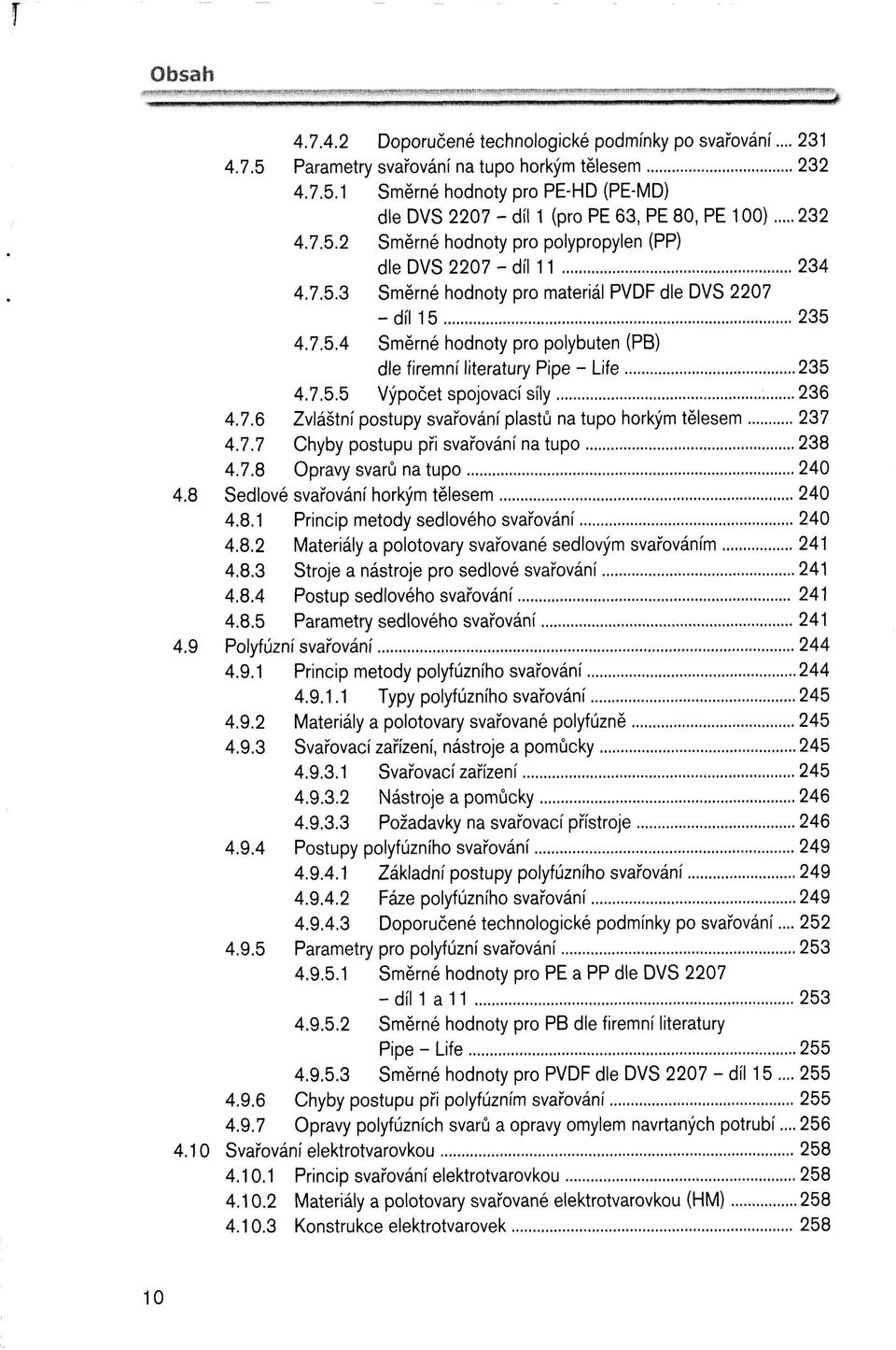 7.5.5 Výpočet spojovací síly 236 4.7.6 Zvláštní postupy svařování plastů na tupo horkým tělesem 237 4.7.7 Chyby postupu při svařování na tupo 238 4.7.8 Opravy svarů na tupo 240 4.