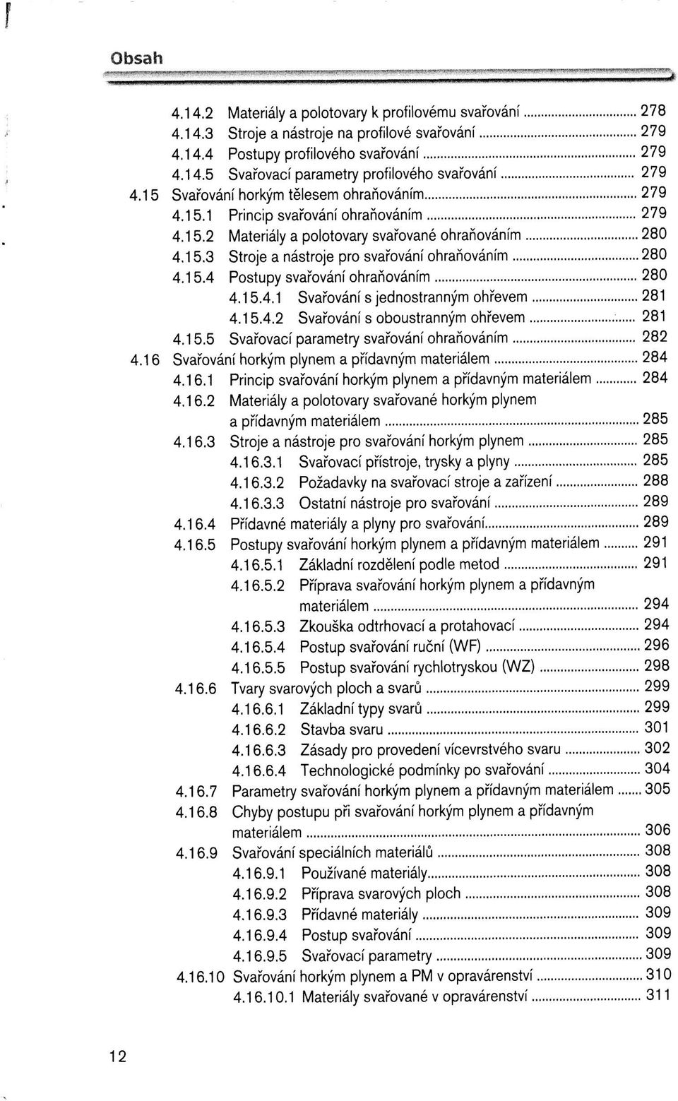 15.4 Postupy svařování ohraňováním 280 4.15.4.1 Svařování s jednostranným ohřevem 281 4.15.4.2 Svařování s oboustranným ohřevem 281 4.15.5 Svařovací parametry svařování ohraňováním 282 4.