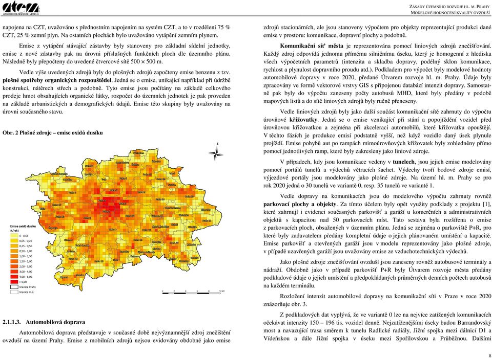 Následně byly přepočteny do uvedené čtvercové sítě 500 500 m. Vedle výše uvedených zdrojů byly do plošných zdrojů započteny emise benzenu z tzv. plošné spotřeby organických rozpouštědel.