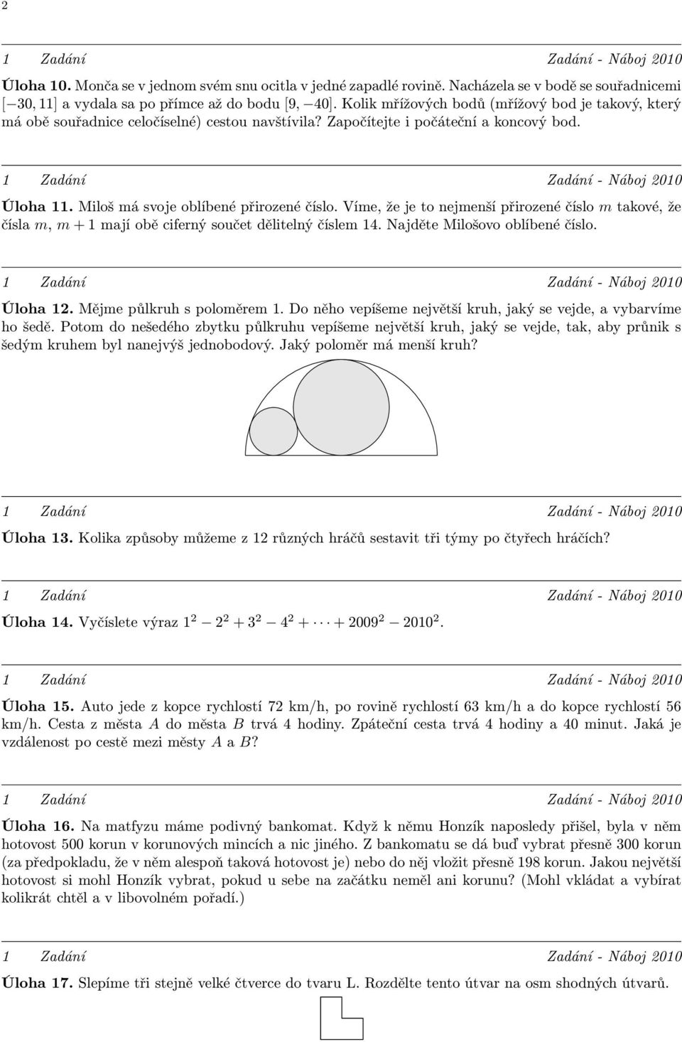 Víme, že je to nejmenší přirozené číslo m takové, že čísla m, m + 1 mají obě ciferný součet dělitelný číslem 14. Najděte Milošovo oblíbené číslo. Úloha 12. Mějme půlkruh s poloměrem 1.