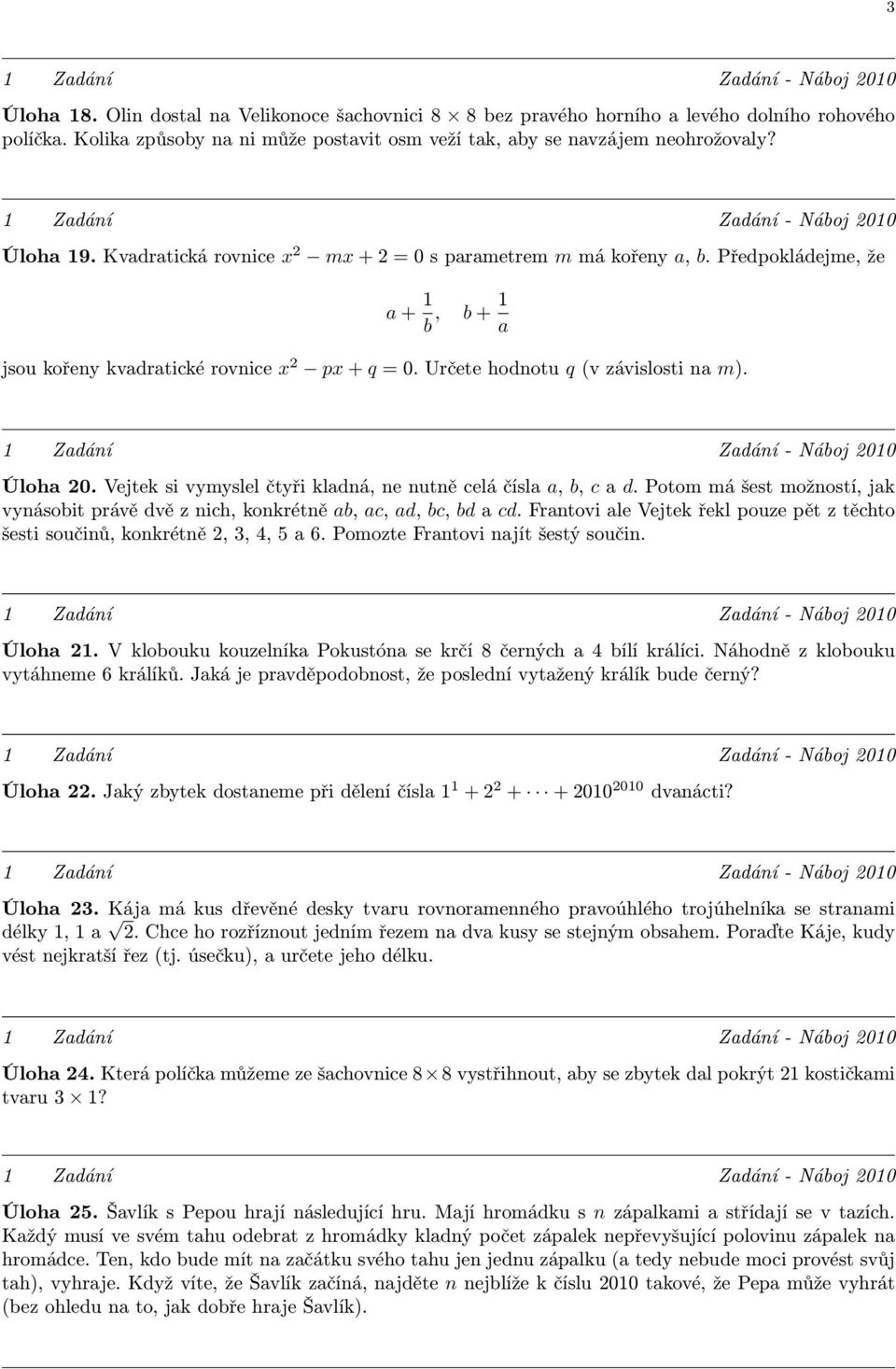 Vejteksivymyslelčtyřikladná,nenutněceláčísla a, b, cad.potommášestmožností,jak vynásobitprávědvěznich,konkrétně ab, ac, ad, bc, bdacd.