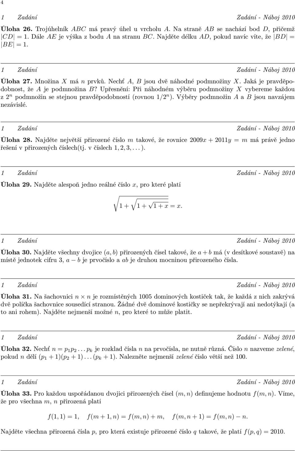 Výběrypodmnožin AaBjsounavzájem nezávislé. Úloha28.Najdětenejvětšípřirozenéčíslo mtakové,žerovnice2009x+2011y=mmáprávějedno řešenívpřirozenýchčíslech(tj.včíslech1,2,3,...). Úloha 29.