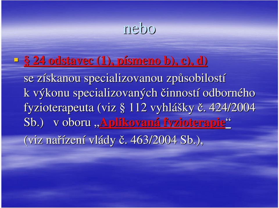 činností odborného fyzioterapeuta (viz 112 vyhláš ášky č.