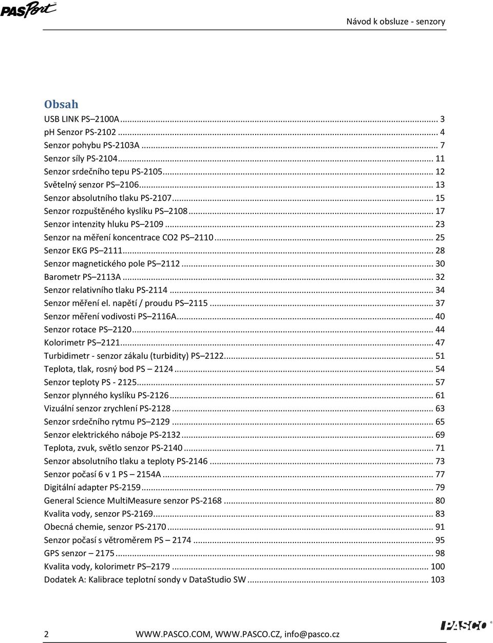 .. 28 Senzor magnetického pole PS 2112... 30 Barometr PS 2113A... 32 Senzor relativního tlaku PS-2114... 34 Senzor měření el. napětí / proudu PS 2115... 37 Senzor měření vodivosti PS 2116A.