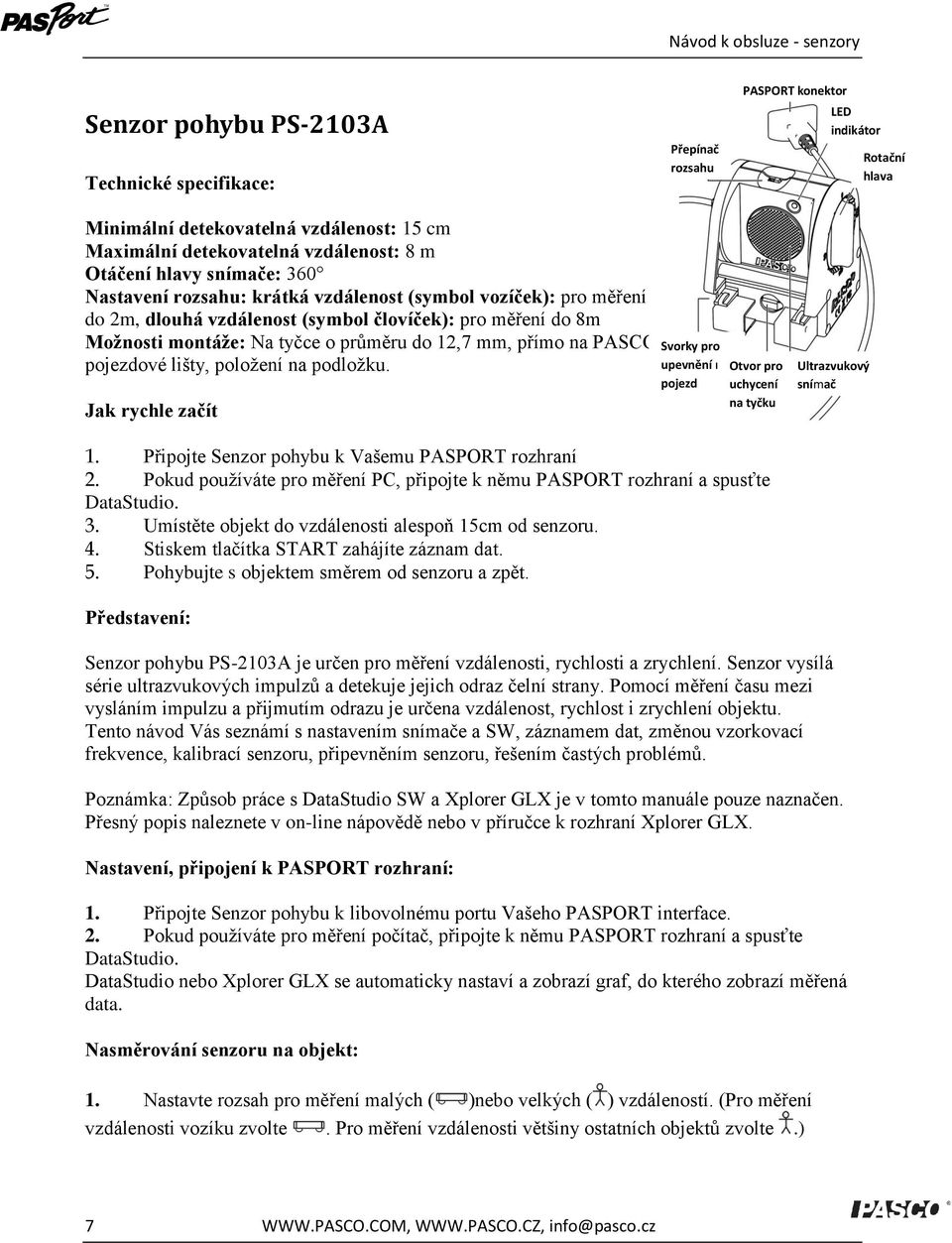 přímo na PASCO pojezdové lišty, položení na podložku. Jak rychle začít Svorky pro upevnění na pojezd Otvor pro uchycení na tyčku Ultrazvukový snímač 1.