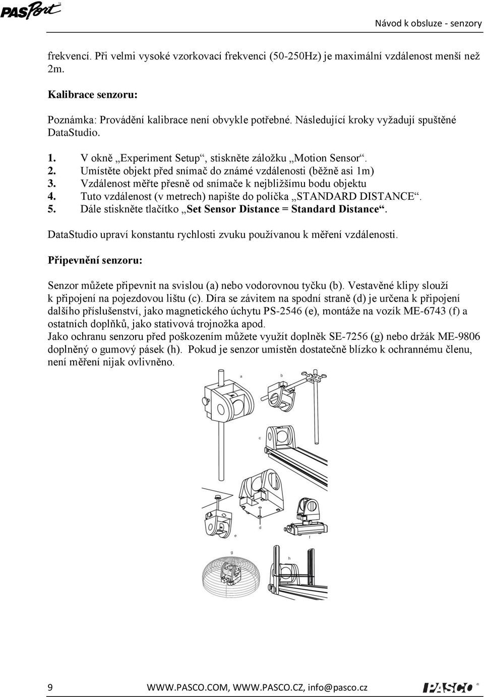 Vzdálenost měřte přesně od snímače k nejbližšímu bodu objektu 4. Tuto vzdálenost (v metrech) napište do políčka STANDARD DISTANCE. 5. Dále stiskněte tlačítko Set Sensor Distance = Standard Distance.