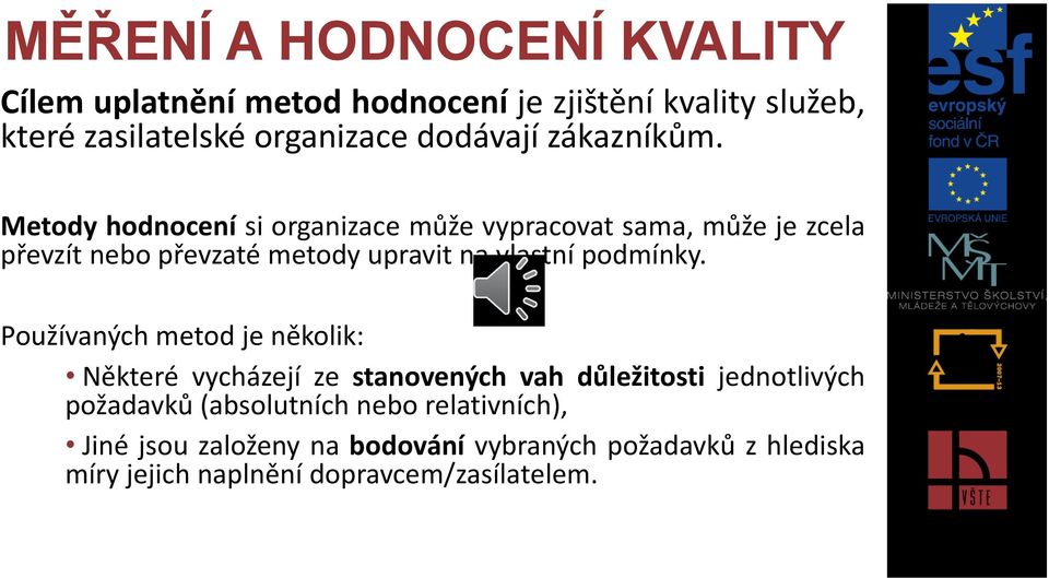 Metody hodnocení si organizace může vypracovat sama, může je zcela převzít nebo převzaté metody upravit na vlastní podmínky.