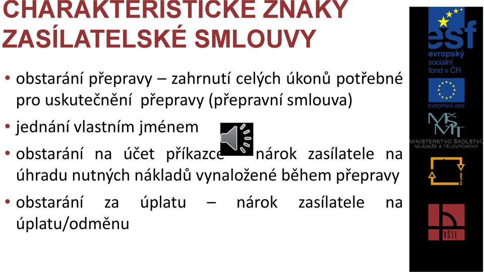 vlastním jménem obstarání na účet příkazce nárok zasílatele na úhradu nutných