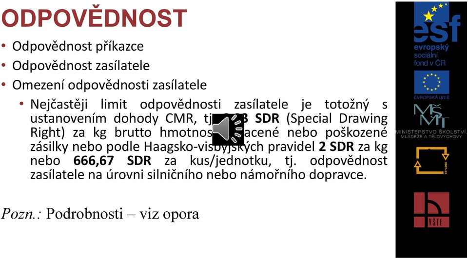 8,33 SDR (Special Drawing Right) za kg brutto hmotnosti ztracené nebo poškozené zásilky nebo podle