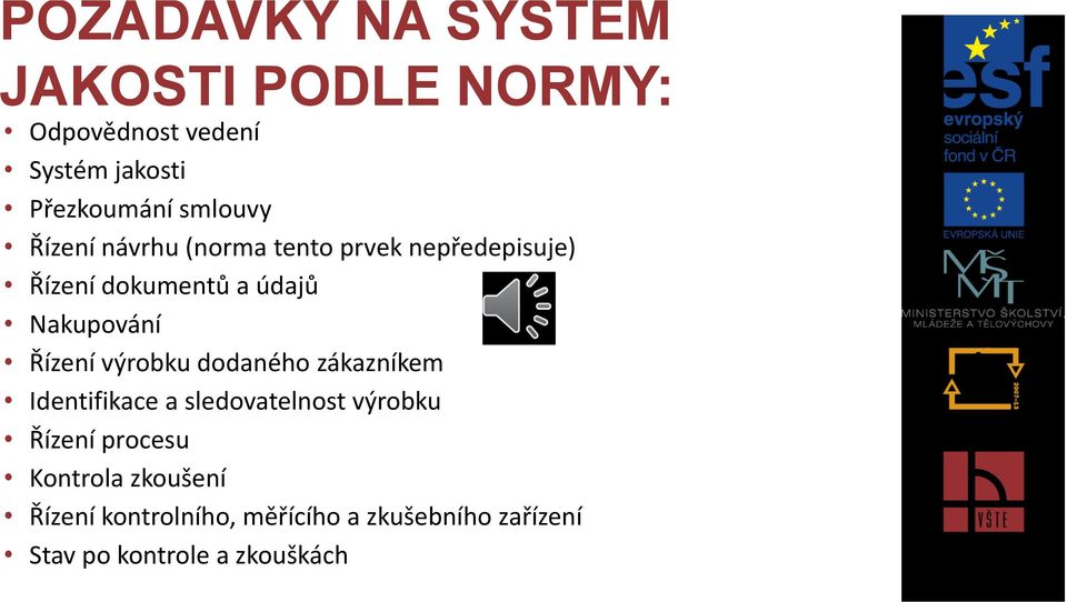 Nakupování Řízení výrobku dodaného zákazníkem Identifikace a sledovatelnost výrobku Řízení