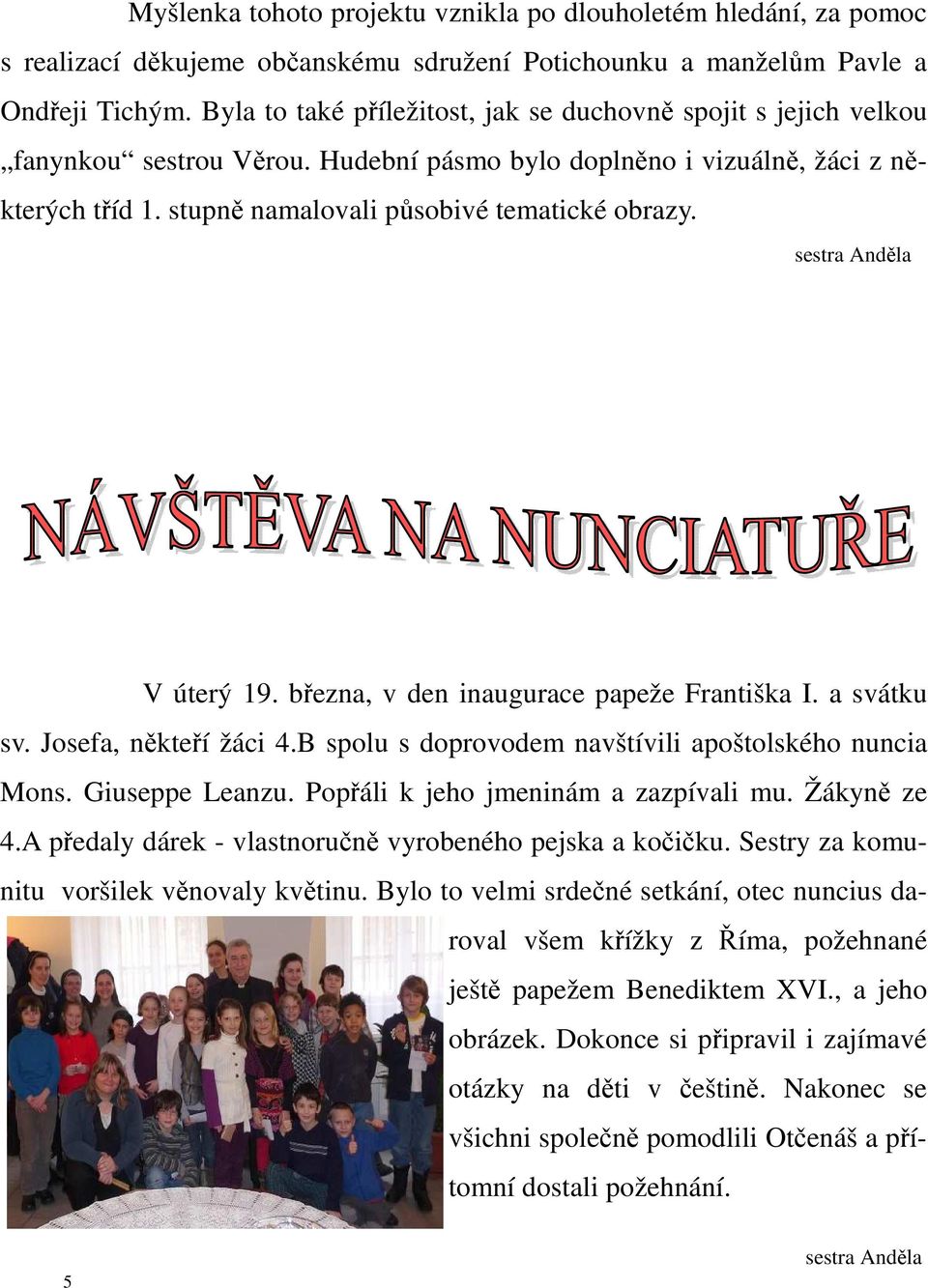 sestra Anděla V úterý 19. března, v den inaugurace papeže Františka I. a svátku sv. Josefa, někteří žáci 4.B spolu s doprovodem navštívili apoštolského nuncia Mons. Giuseppe Leanzu.