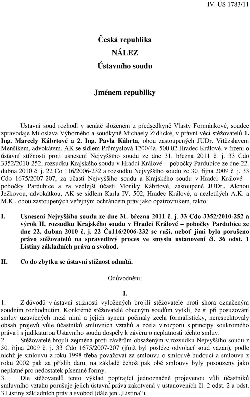 Vítězslavem Menšíkem, advokátem, AK se sídlem Průmyslová 1200/4a, 500 02 Hradec Králové, v řízení o ústavní stížnosti proti usnesení Nejvyššího soudu ze dne 31. března 2011 č. j.