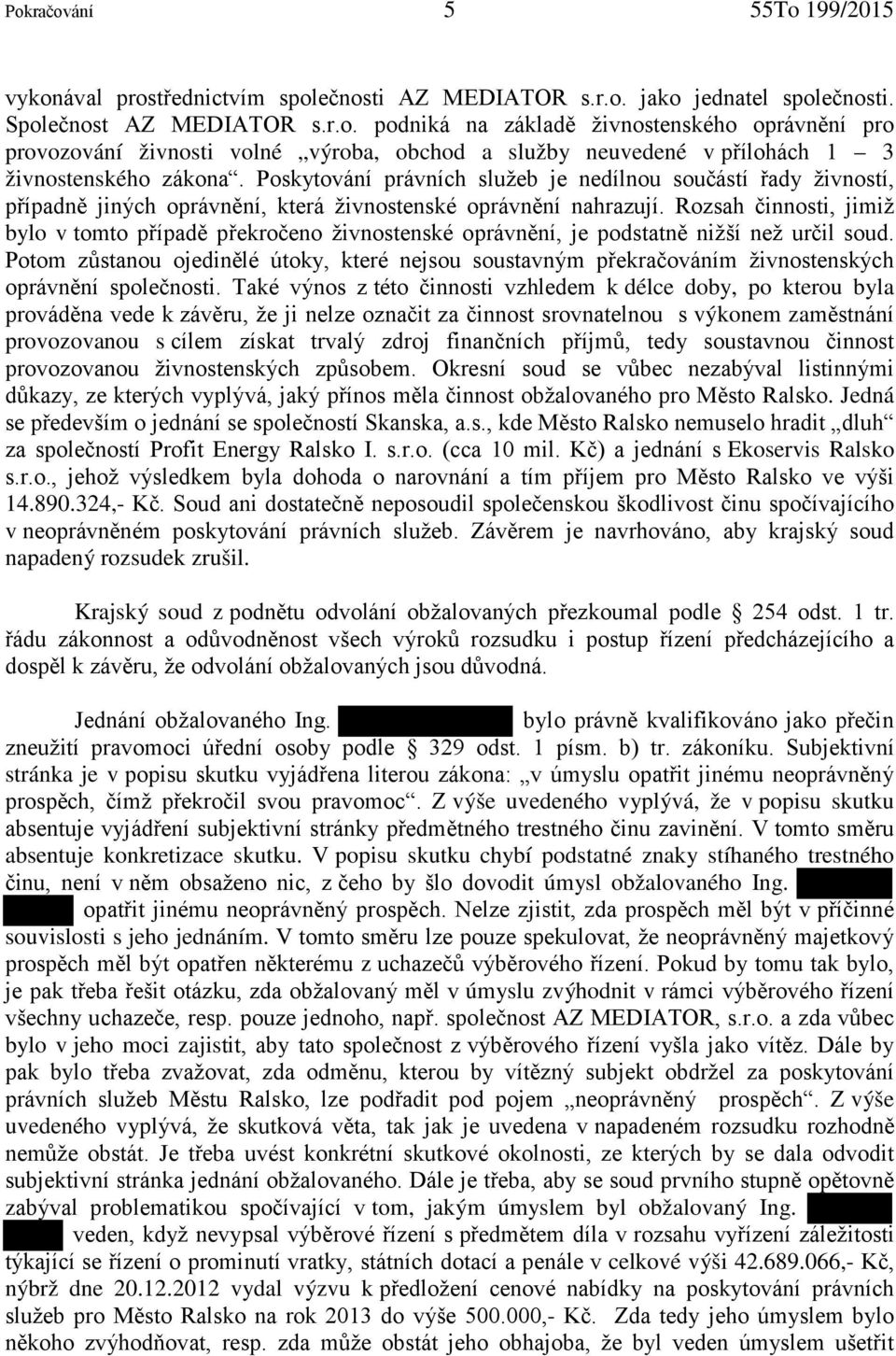 Rozsah činnosti, jimiž bylo v tomto případě překročeno živnostenské oprávnění, je podstatně nižší než určil soud.