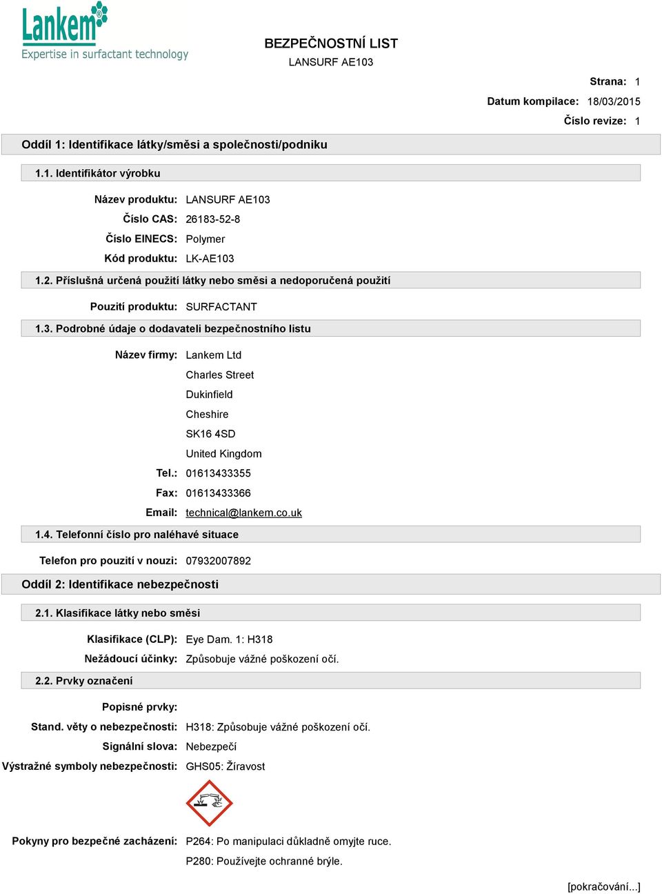 Podrobné údaje o dodavateli bezpečnostního listu Název firmy: Lankem Ltd Charles Street Dukinfield Cheshire SK16 4SD United Kingdom Tel.: 01613433355 Fax: 01613433366 Email: technical@lankem.co.uk 1.