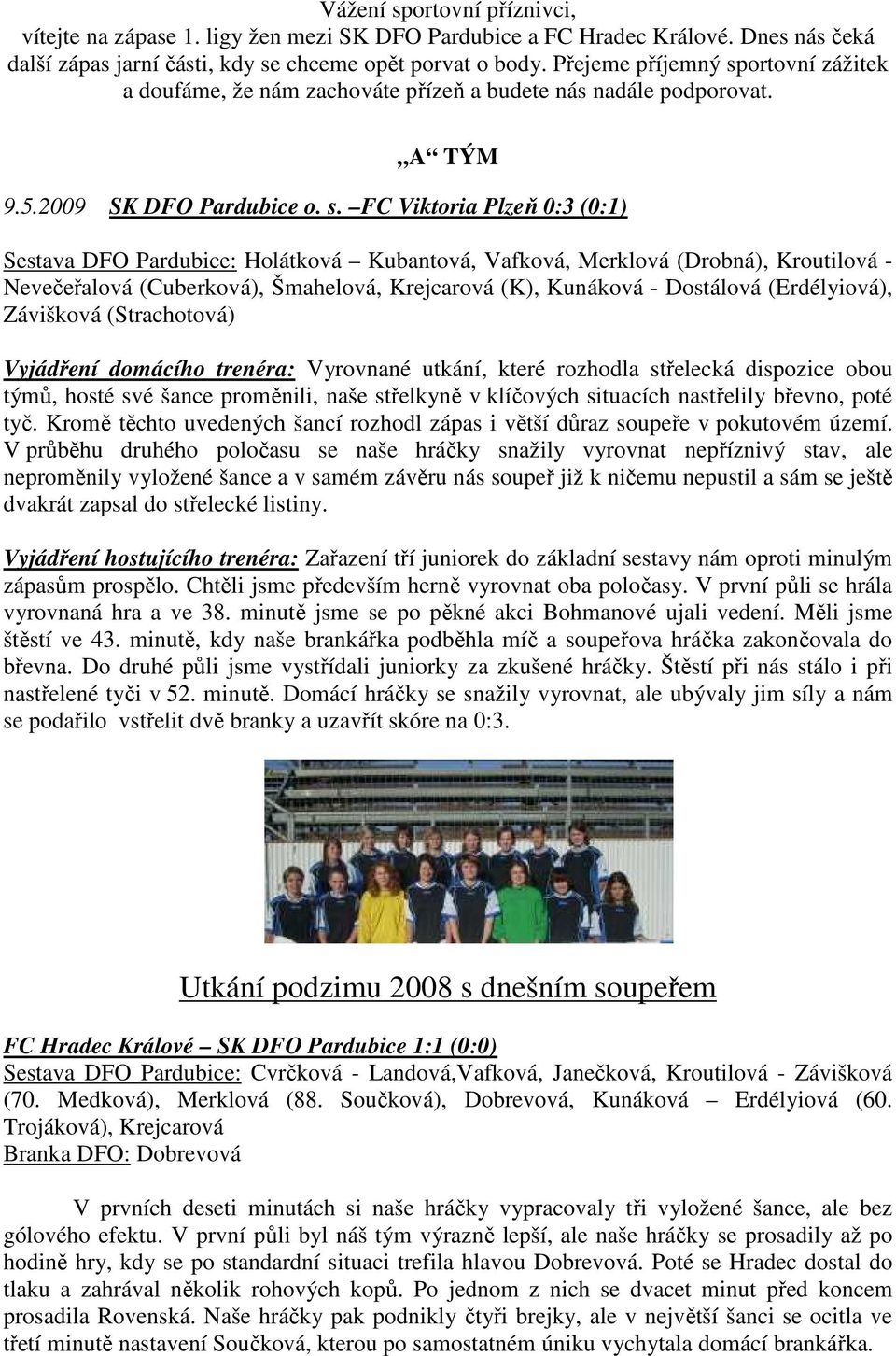 ortovní zážitek a doufáme, že nám zachováte přízeň a budete nás nadále podporovat. A TÝM 9.5.2009 SK DFO Pardubice o. s.