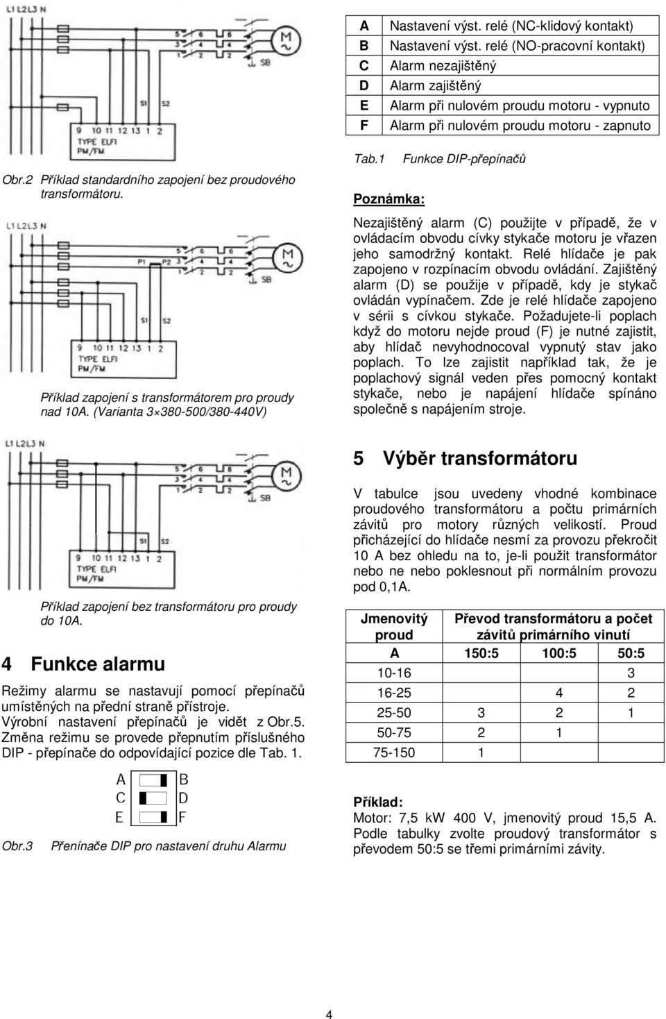 2 Příklad standardního zapojení bez proudového transformátoru. Příklad zapojení s transformátorem pro proudy nad 10A. (Varianta 3 380-500/380-440V) Tab.