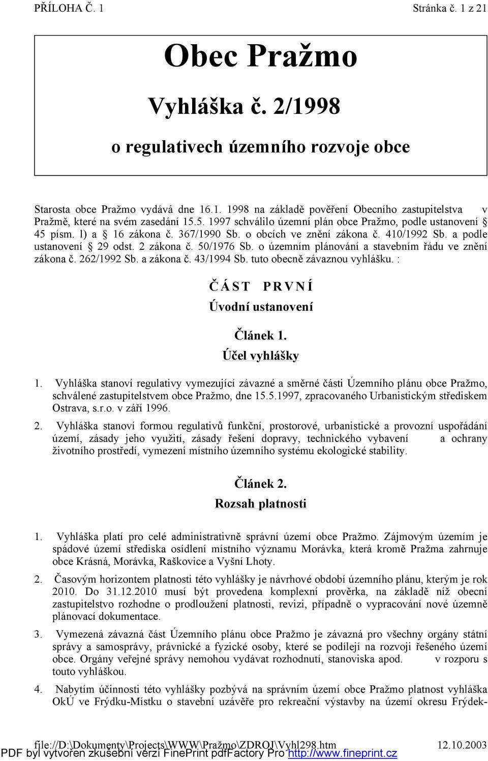 ú zemním plánvání a stavebním řádu ve znění zákna č. 262/1992 Sb. a zákna č. 43/1994 Sb. tut becnězávaznu vyhlášku. : Č Á ST PRVNÍ Úvdní ustanvení Č lánek 1. Účel vyhlášky 1.