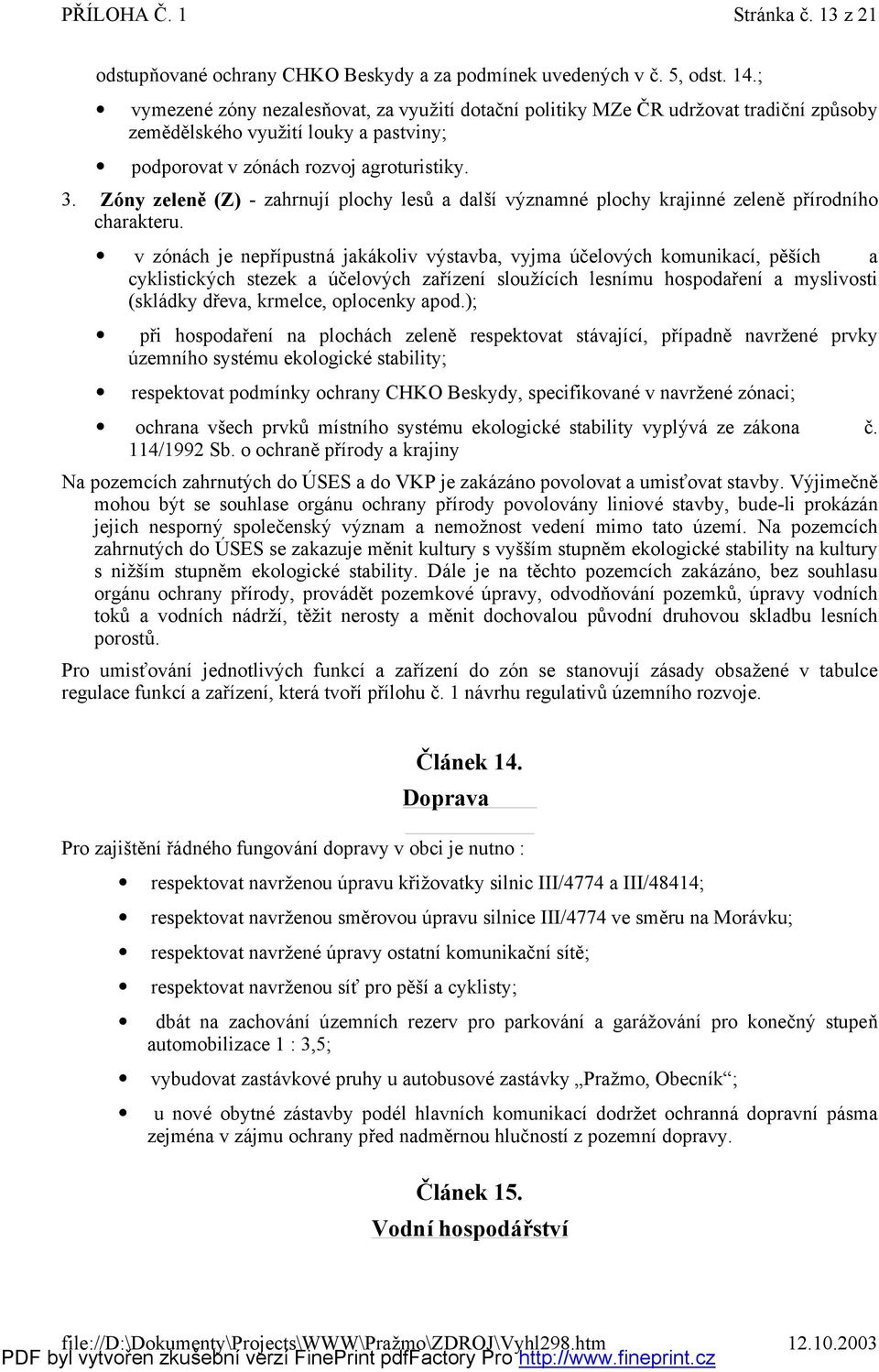 Zóny zeleně (Z) zahrnují plchy lesů a další významné plchy krajinné zeleněpřírdníh charakteru.