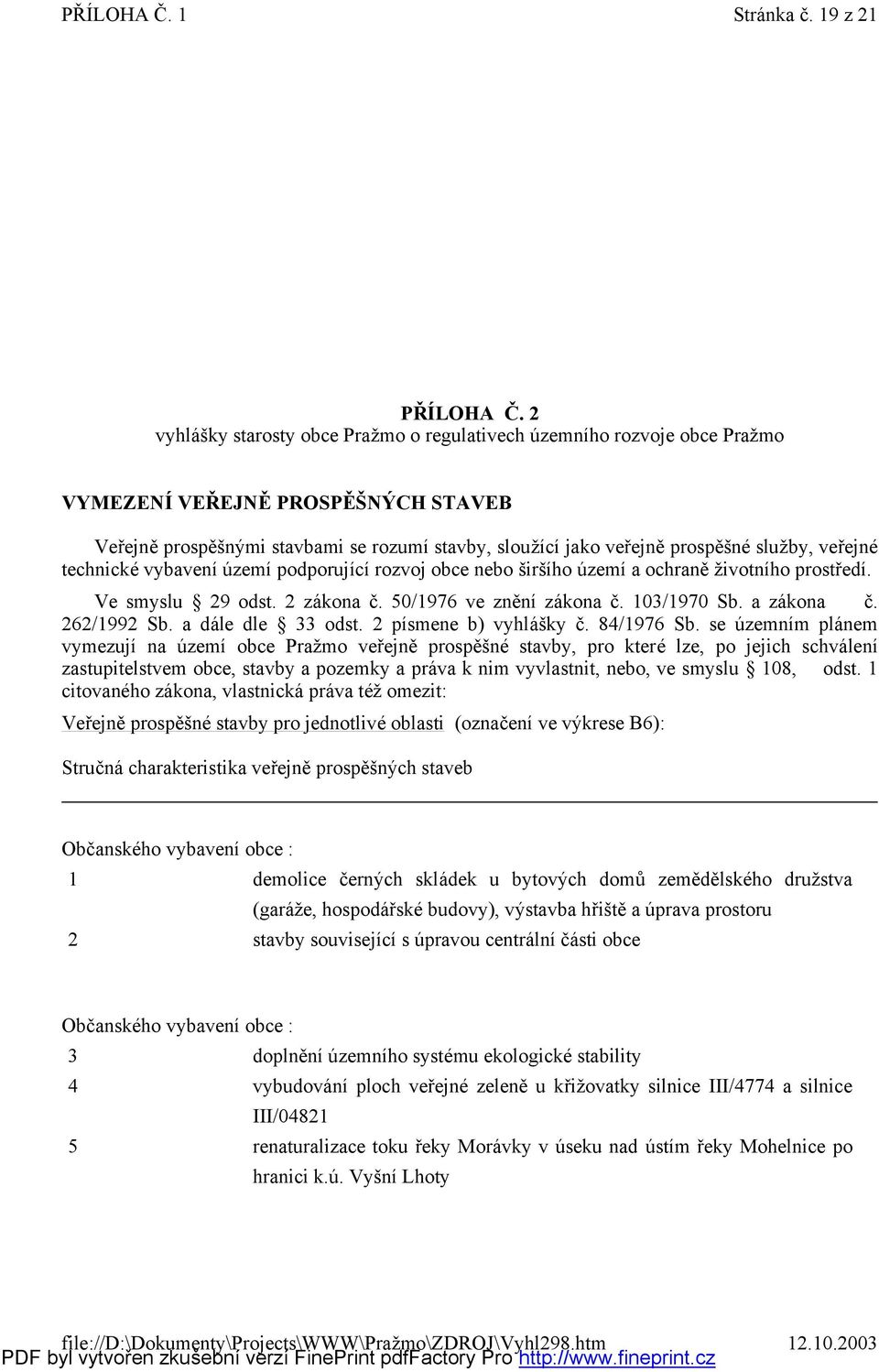 technické vybavení ú zemí pdprující rzvj bce neb širšíh ú zemí a chraněž ivtníh prstředí. Ve smyslu 29 dst. 2 zákna č. 50/1976 ve znění zákna č. 103/1970 Sb. a zákna č. 262/1992 Sb. a dále dle 33 dst.