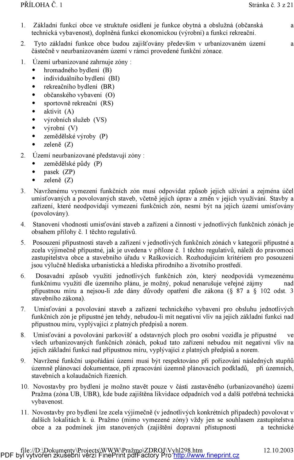 (V) zemědělské výrby (P) zeleně (Z) 2. Ú zemí neurbanizvané představují zóny : zemědělské půdy (P) pasek (ZP) zeleně (Z) 3.