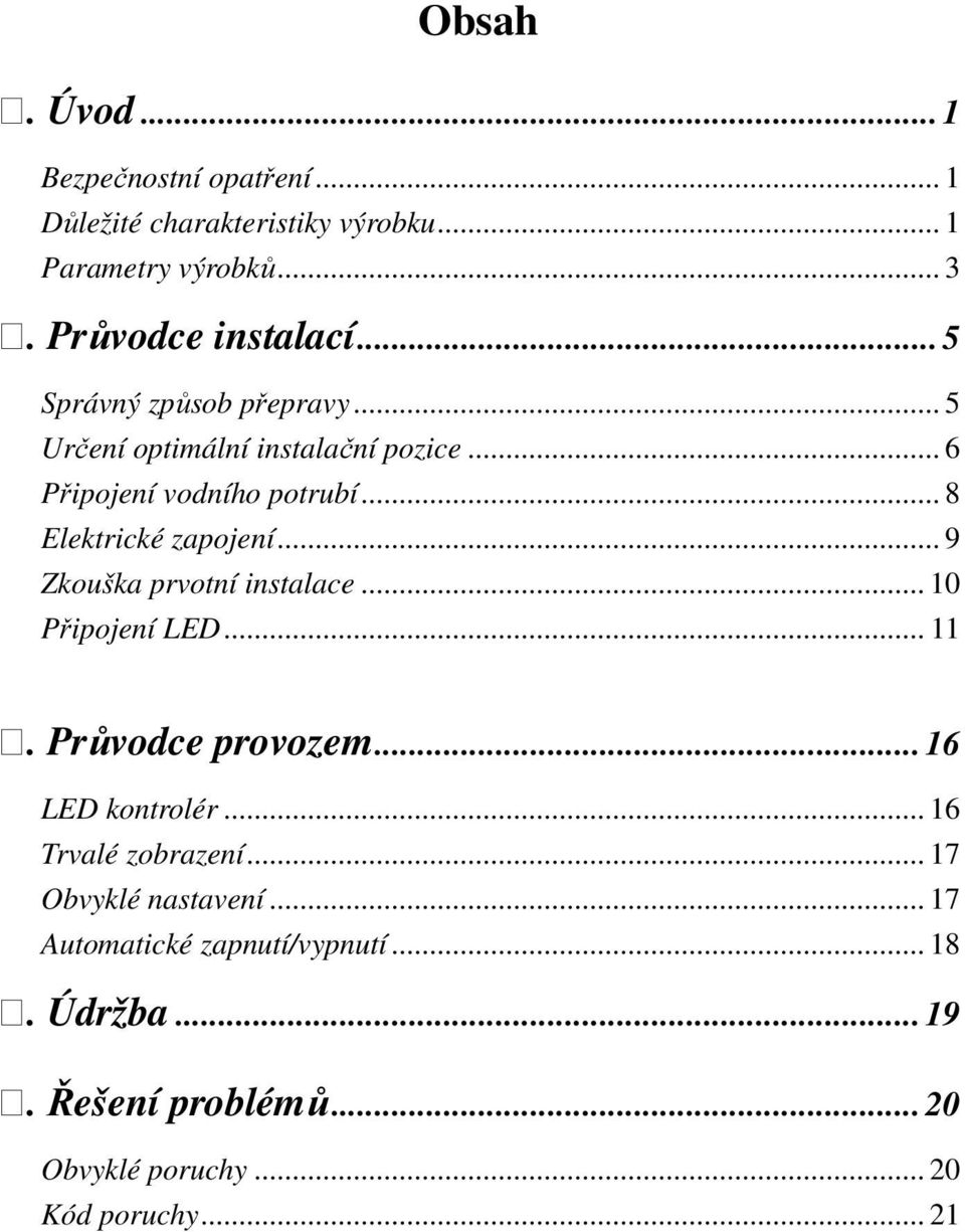 .. 9 Zkouška prvotní instalace... 10 Připojení LED... 11. Průvodce provozem... 16 LED kontrolér... 16 Trvalé zobrazení.