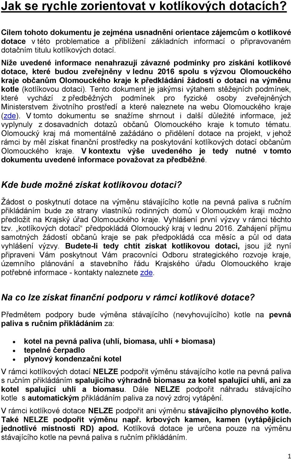 Níže uvedené informace nenahrazují závazné podmínky pro získání kotlíkové dotace, které budou zveřejněny v lednu 2016 spolu s výzvou Olomouckého kraje občanům Olomouckého kraje k předkládání žádostí