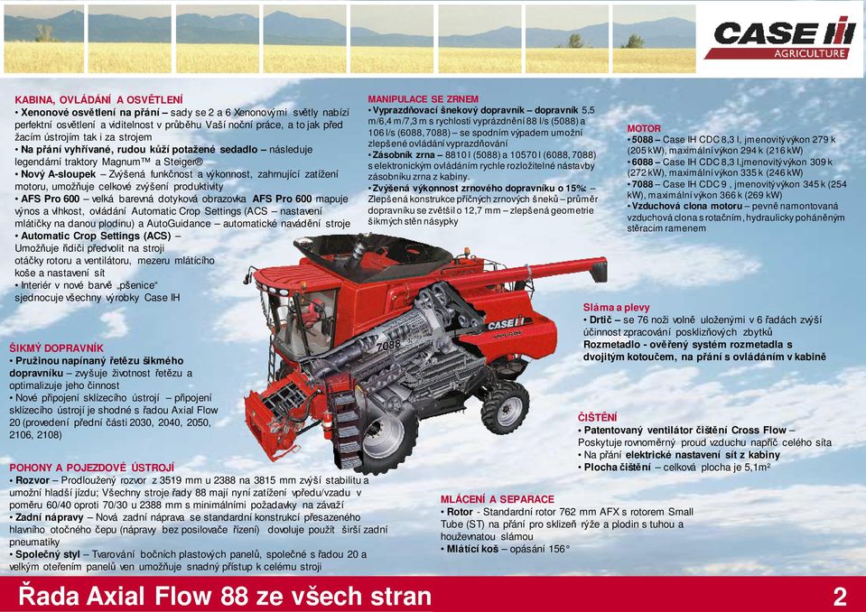 produktivity AFS Pro 600 velká barevná dotyková obrazovka AFS Pro 600 mapuje výnos a vlhkost, ovládání Automatic Crop Settings (ACS nastavení mlátičky na danou plodinu) a AutoGuidance automatické