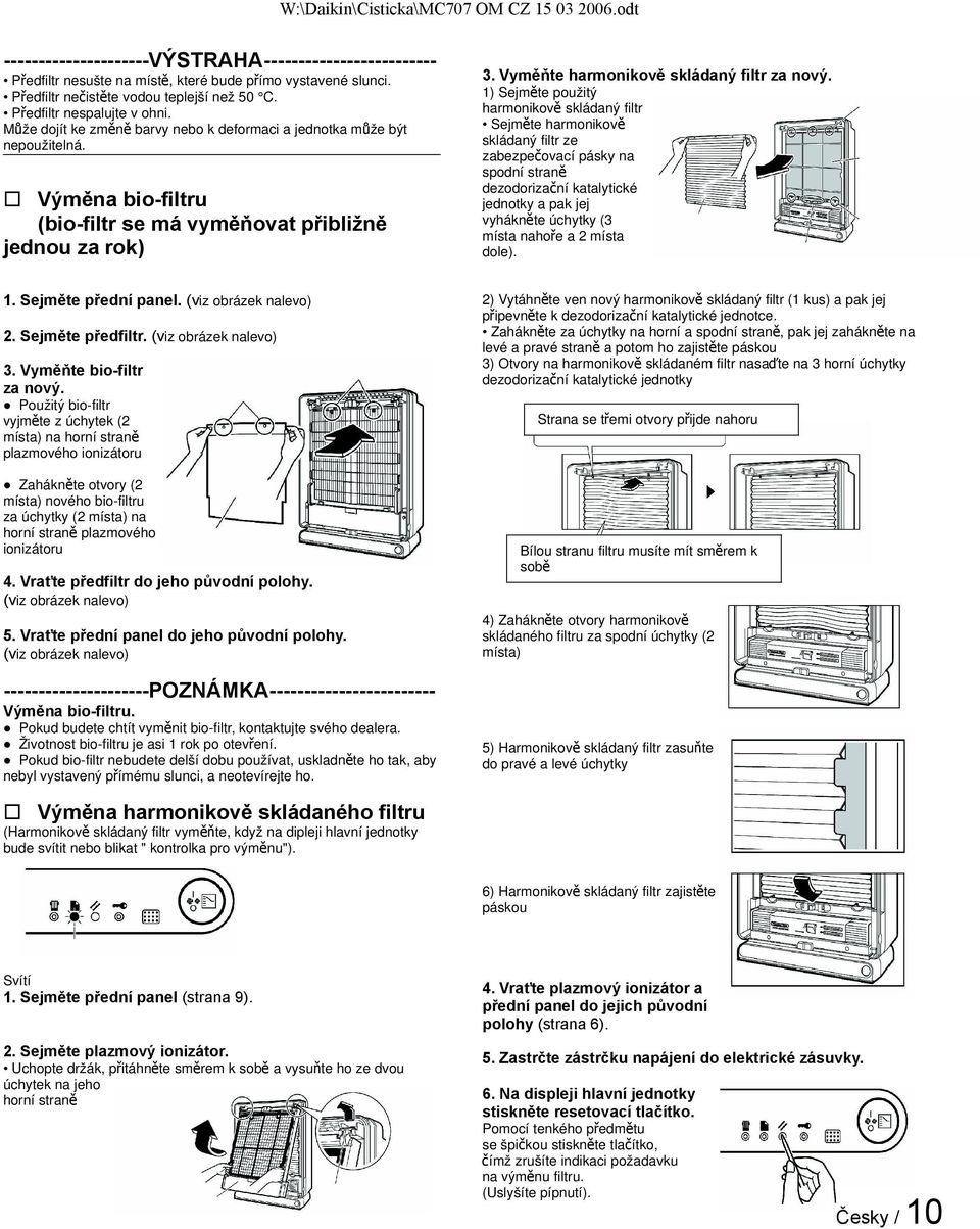 Sejměte předfiltr. (viz obrázek nalevo) 3. Vyměňte bio-filtr za nový.