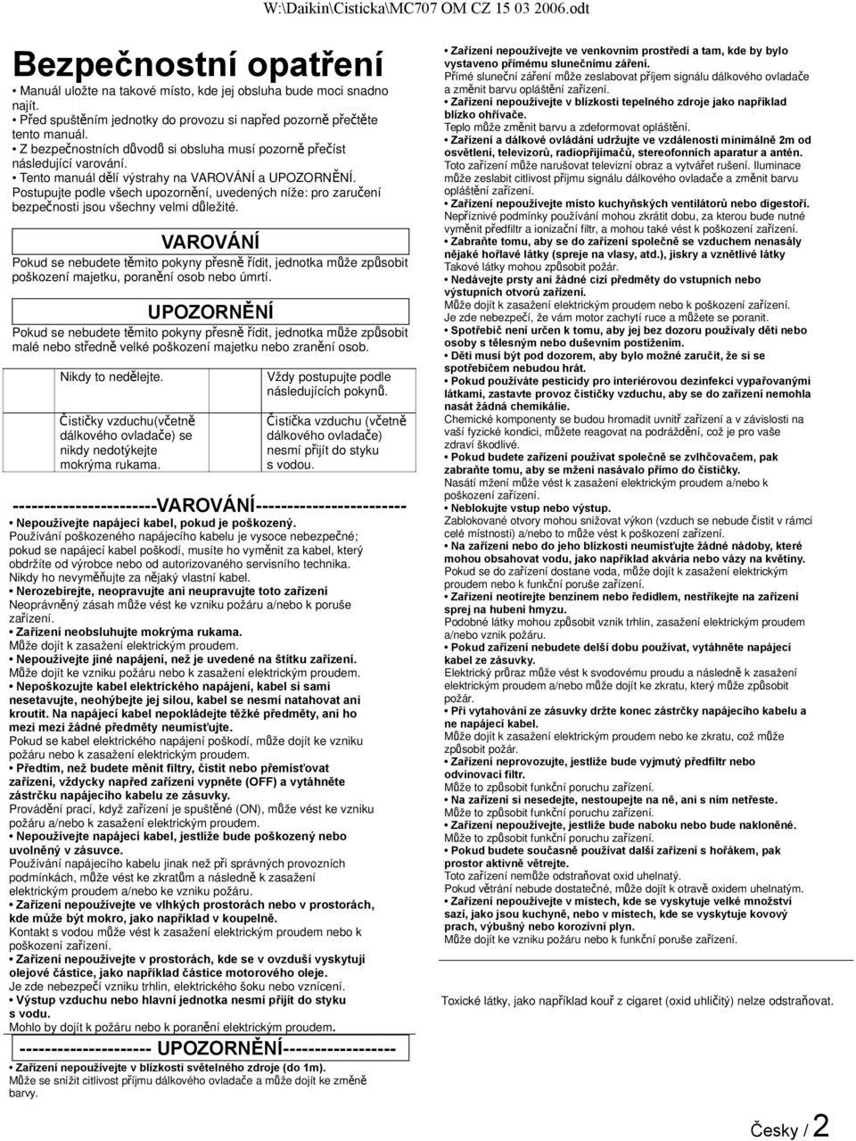 Postupujte podle všech upozornění, uvedených níže: pro zaručení bezpečnosti jsou všechny velmi důležité.