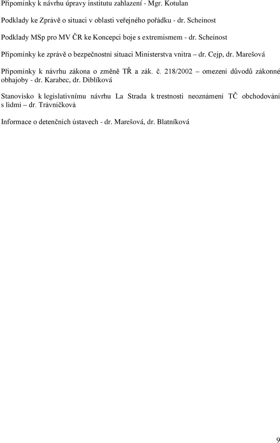 Scheinost Připomínky ke zprávě o bezpečnostní situaci Ministerstva vnitra dr. Cejp, dr. Marešová Připomínky k návrhu zákona o změně TŘ a zák. č.