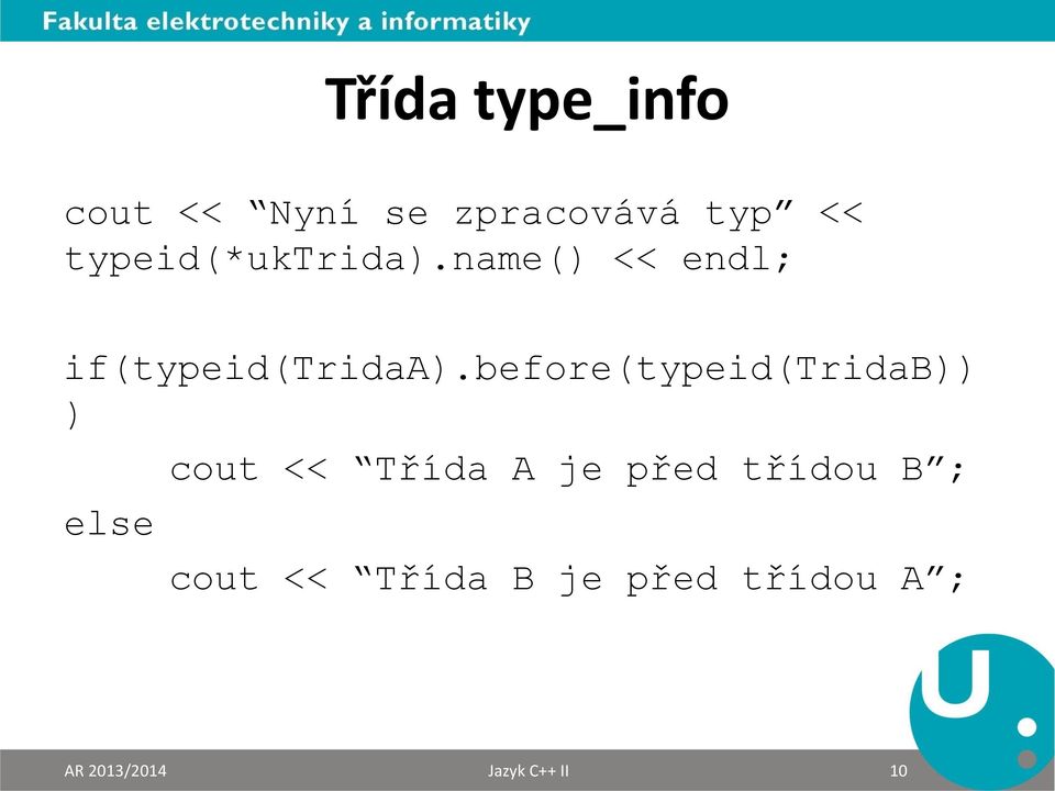 before(typeid(tridab)) ) else cout << Třída A je před