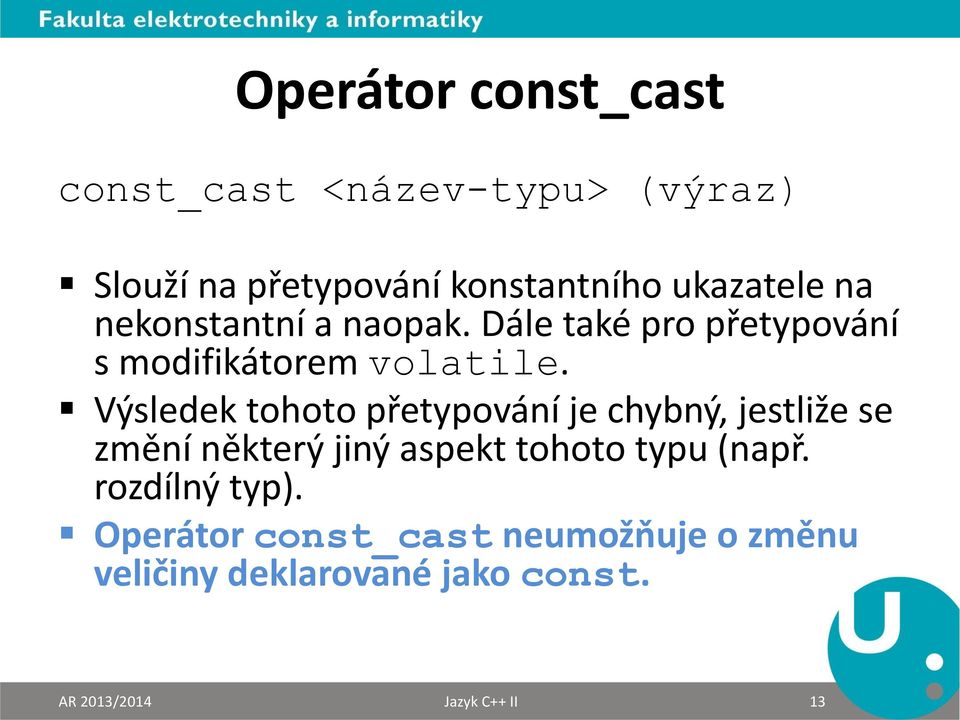 Výsledek tohoto přetypování je chybný, jestliže se změní některý jiný aspekt tohoto typu (např.